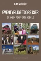 Eventyrlige togrejser gennem fem verdensdele