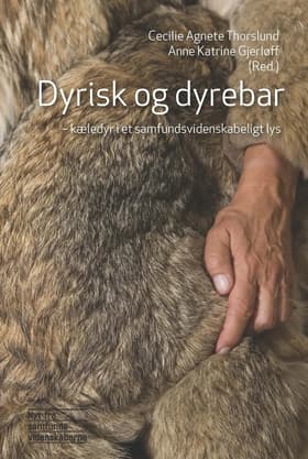 Dyrisk og dyrebar - kæledyr i et samfundsvidenskabeligt lys af Anne Katrine Gjerløff