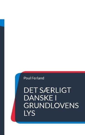 Det særligt danske i Grundlovens lys af Poul Ferland