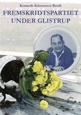 Fremskridtspartiet under Glistrup af Kenneth Kristensen Berth