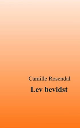 Lev bevidst af Camille Rosendal