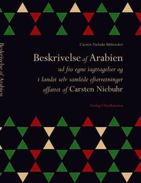 Beskrivelse af Arabien ud fra egne iagttagelser og i landet selv samlede efterretninger af Carsten Niebuhr