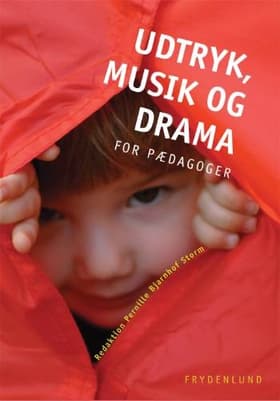 Udtryk, musik og drama for pædagoger af Pernille Bjarnhof Storm