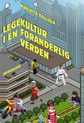 Legekultur i en foranderlig verden af Marjatta Kalliala