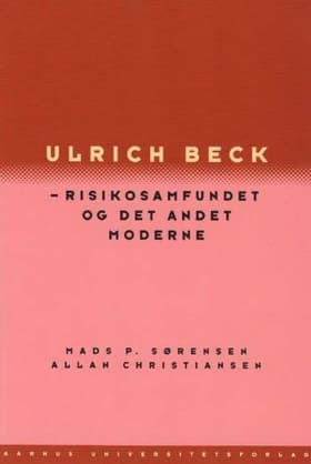 Ulrich Beck - risikosamfundet og det andet moderne af Mads P. Sørensen