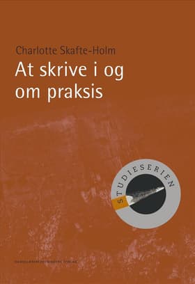 At skrive i og om praksis af Charlotte Skafte-Holm