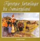 Fyrretyve fortællinger fra Sønderjylland af Red.: Lis Mikkelsen & Frode Sørensen