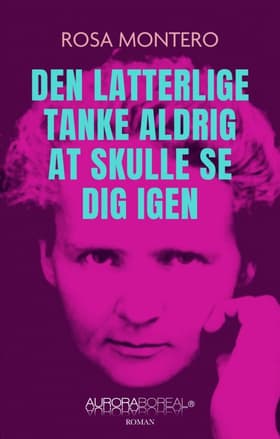 Den latterlige tanke aldrig at skulle se dig igen af Rosa Montero