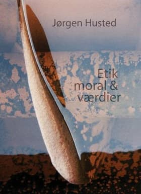 Etik, moral & værdier af Jørgen Husted