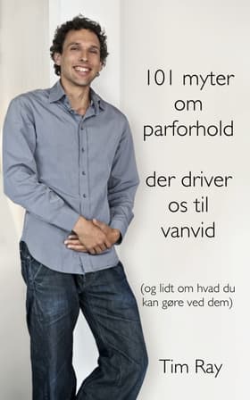 101 myter om parforhold der driver os til vanvid (og lidt om hvad du kan gøre ved dem) af Barbara Berger