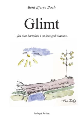 Glimt - fra min barndom i en kronjysk stamme af Bent Bjerre Bach