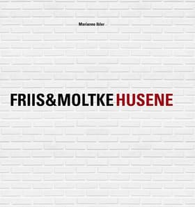 FRIIS&MOLTKE HUSENE af Marianne Ibler