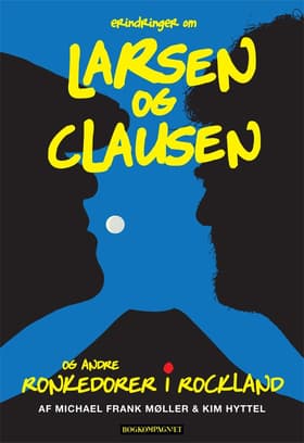 Erindringer om Larsen & Clausen og andre ronkedorer i rockland af Michael Frank Møller
