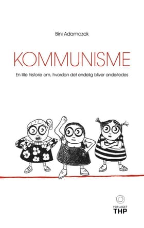 Kommunisme. En lille historie om, hvordan det endelig bliver anderledes af Bini Adamczak