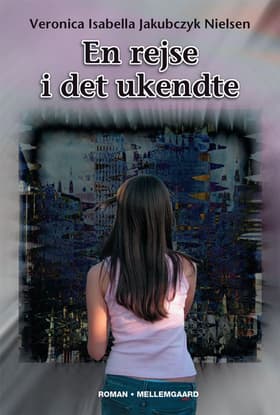 En rejse i det ukendte af Veronica Isabella Jakubczyk Nielsen