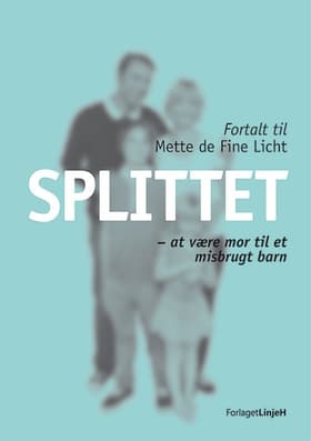 Splittet - at være mor til et misbrugt barn af Mette de Fine Licht