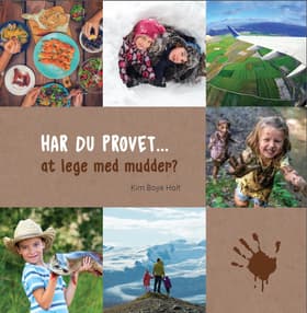 HAR DU PRØVET • at lege med mudder? af Kim Boye Holt