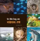 En lille bog om VERDENS DYR