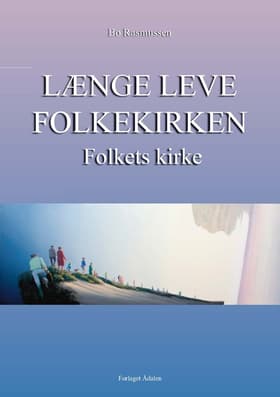 Længe leve folkekirken - folkets kirke af Bo Rasmussen