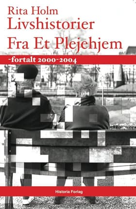 Livshistorier fra et plejehjem af Rita Holm