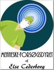 MENNESKE-FORSØGSDYRET af Else Cederborg