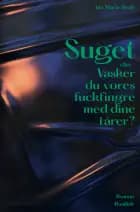 Suget eller Vasker du vores fuckfingre med dine tårer?