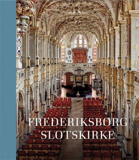 Frederiksborg Slotskirke af Thomas Lyngby m.fl.