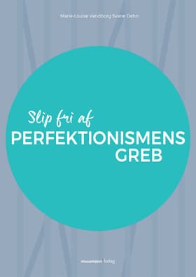 Slip fri af perfektionismens greb af Marie-Louise Vandborg Svane Dehn