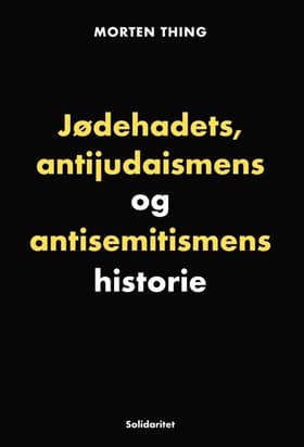 Jødehadets, antijudaismens og antisemitismens historie af Morten Thing