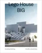 LEGO House, BIG – Ny dansk arkitektur Bd. 3