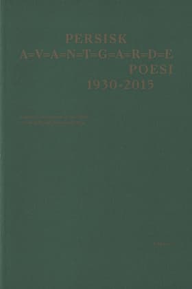 PERSISK A=V=A=N=T=G=A=R=D=E POESI 1930-2015 af Forugh Farrokhzad