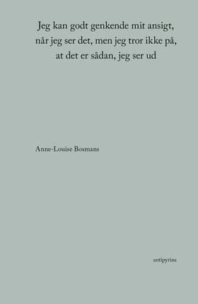 Jeg kan godt genkende mit ansigt, når jeg ser det, men jeg tror ikke på, at det er sådan, jeg ser ud af Anne-Louise Bosmans