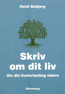Skriv om dit liv - Giv din livsfortælling videre af Heidi Bobjerg