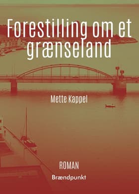Forestilling om et grænseland af Mette Kappel
