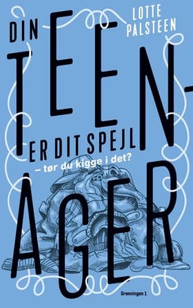 Din teenager er dit spejl af Lotte Palsteen