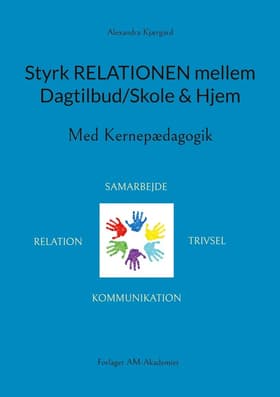 Styrk relationen mellem Dagtilbud/Skole & Hjem af Forlaget AM-Akademiet