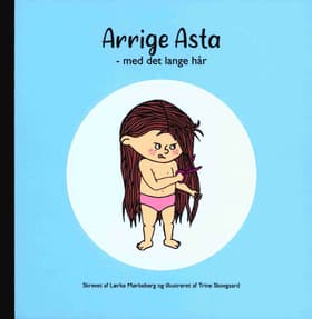 Arrige Asta - med det lange hår af Lærke Mørkeberg