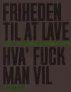 Friheden Til At Lave Hva' Fuck Man Vil - Øjeblikke i Filmværkstedernes Historie 1970 - 2020