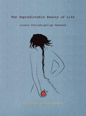 The unpredictable beauty of life/Livets uforudsigelige skønhed af Helle Louise Kierkegaard