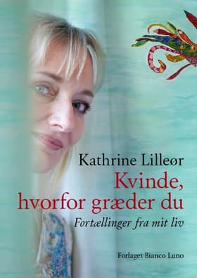 Kvinde, hvorfor græder du af Kathrine Lilleør