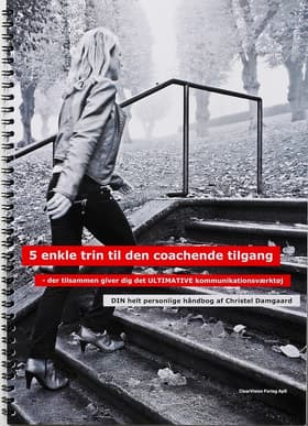 5 enkle trin til den coachende tilgang - der tilsammen giver dig det ultimative kommunikationsværktøj af Christel Damgaard