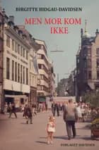MEN MOR KOM IKKE