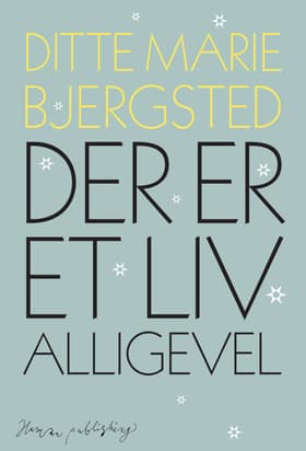 Der er et liv alligevel af Ditte Marie Bjersted