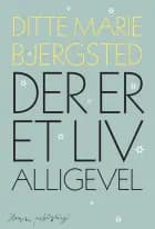 Der er et liv alligevel af Ditte Marie Bjersted