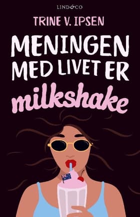Meningen med livet er milkshake af Trine V. Ipsen