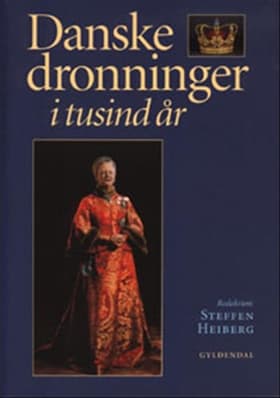 Danske dronninger i tusind år af Steffen Heiberg