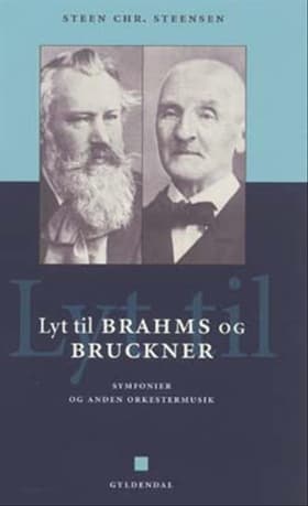 Lyt til Brahms og Bruckner af Steen Christian Steensen