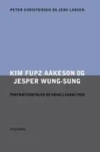 Kim Fupz Aakeson og Jesper Wung-Sung. Portrætsamtaler og novelleanalyser