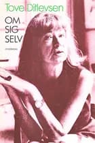 Tove Ditlevsen om sig selv af Tove Ditlevsen