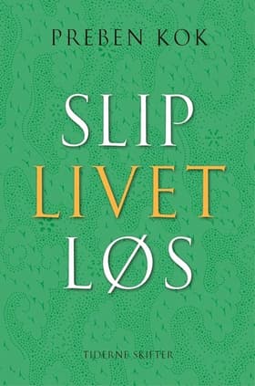 Slip livet løs af Preben Kok